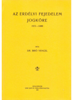 Biró Vencel - Az erdélyi fejedelem jogköre. 1571-1690, null 2012 antikvár könyv