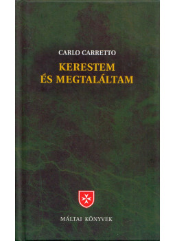 Carlo Carretto - Kerestem és megtaláltam Carlo Carretto - Kerestem és megtaláltam, Budapest 2010 antikvár könyv