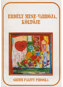 Tóthné Szabó Mária, Grimm Pálffy Piroska - Erdély mese-varrója, költője Tóthné Szabó Mária, Grimm Pálffy Piroska - Erdély mese-varrója, költője, Püspökladány 2014 antikvár könyv