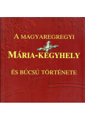 Varga Szabolcs - A magyaregregyi Mária-kegyhely és búcsú története
