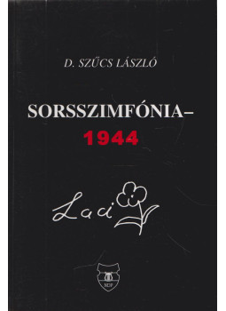 D. Szűcs László - Sorsszimfónia- 1944, Budapest 2003 antikvár könyv