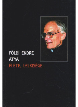 Jánossy Gábor - Földi Endre atya élete, lelkisége, Budapest 2015 antikvár könyv