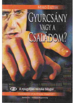 Mikó Eszter - Gyurcsány vagy a Családom Mikó Eszter - Gyurcsány vagy a Családom, Budapest 2010 antikvár könyv