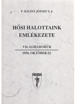 P. Bálint József S. J. - Hősi halottaink emlékezete P. Bálint József S. J. - Hősi halottaink emlékezete, null 2002 antikvár könyv