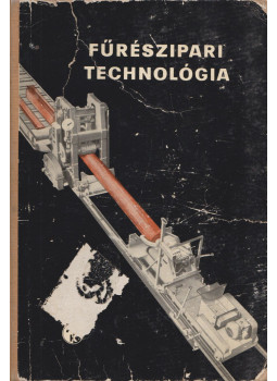 Dr. Lugosi Armand, Bobok László, Erdélyi György - Fűrészipari technológia Dr. Lugosi Armand, Bobok László, Erdélyi György - Fűrészipari technológia, Budapest 1963 antikvár könyv