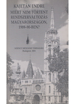 Kajetán Endre - Miért nem történt rendszerváltozás Magyarországon, 1989-90-ben?, Budapest 2001 antikvár könyv