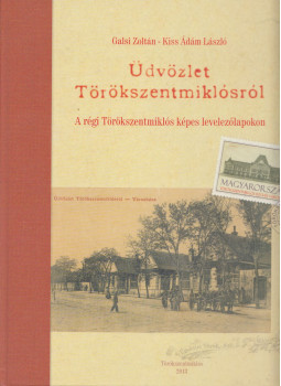 Galsi Zoltán, Kiss Ádám László - Üdvözlet Törökszentmiklósról Galsi Zoltán, Kiss Ádám László - Üdvözlet Törökszentmiklósról, Törökszentmiklós 2013 antikvár könyv