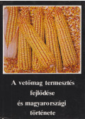 Burián Béla - A vetőmag termesztés fejlődése és magyarországi története