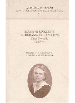 Horánszky Nándor (szerk.) - Száz éve született Dr. Horánszky Nándorné Czike Kornélia, 1902-1992., null 0 antikvár könyv