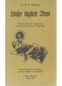Dr. M. R. DeHaan, M. D. - Unser täglich Brot - Dritter Jahrgang Erster Teil Dr. M. R. DeHaan, M. D. - Unser täglich Brot - Dritter Jahrgang Erster Teil, Monrovia 1988 antikvár könyv