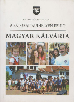  - A Sátoraljaújhelyen épült Magyar Kálvária, Sátoraljaújhely 2016 antikvár könyv