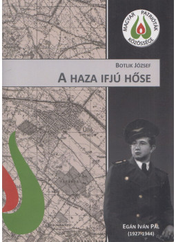 Botlik József - A haza ifjú hőse Botlik József - A haza ifjú hőse, Budapest 2019 antikvár könyv