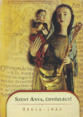 Farmati Anna - Szent anya, üdvözlégy!
