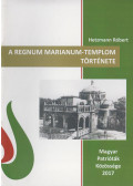 Hetzmann Róbert - A Regnum Marianum-templom története
