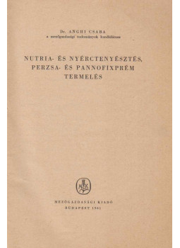 Dr. Anghi Csaba - Nutria- és nyérctenyésztés, perzsa- és pannofixprémtermelés Dr. Anghi Csaba - Nutria- és nyérctenyésztés, perzsa- és pannofixprémtermelés, Budapest 1961 antikvár könyv