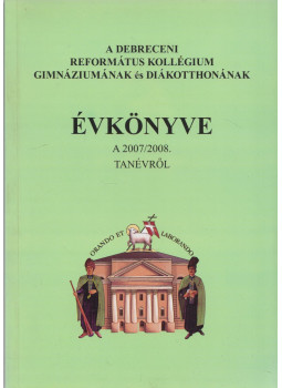 Győri József - A Debreceni Református Kollégium Gimnáziumának évkönyve 2007/2008. tanévről Győri József - A Debreceni Református Kollégium Gimnáziumának évkönyve 2007/2008. tanévről, Debrecen 0 antikvár könyv