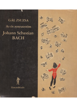 Gál Zsuzsa - Az én zeneszerzőm Johann Sebastian Bach Gál Zsuzsa - Az én zeneszerzőm Johann Sebastian Bach, Budapest 1968 antikvár könyv