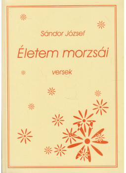 Sándor József - Életem morzsái Sándor József - Életem morzsái, Kompolt 2011 antikvár könyv