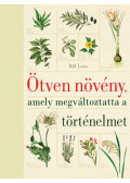 BILL LAWS - Ötven növény, amely megváltoztatta a történelmet