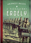 Ablonczy Balázs - A visszatért Erdély 1940-1944