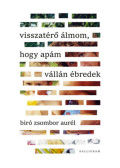 Biró Zsombor Aurél - Visszatérő álmom, hogy apám vállán ébredek