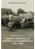 Marosvári Attila - A román megszállási politika Magyarországon (1919-1920)