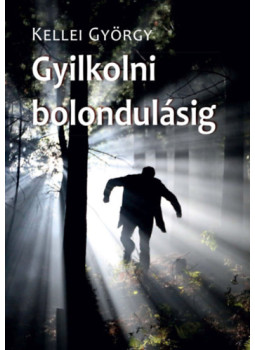 Kellei György - Gyilkolni bolondulásig Kellei György - Gyilkolni bolondulásig, null 2024 antikvár könyv