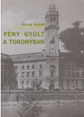 Árvay Árpád - Fény gyúlt a toronyban