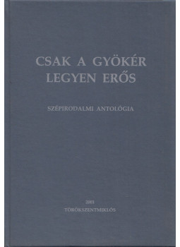 Kádár László - Csak a gyökér legyen erős Kádár László - Csak a gyökér legyen erős, Törökszentmiklós 2001 antikvár könyv