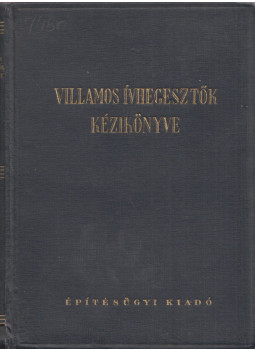 Tantó Pál - Villamos ívhegesztők kézikönyve Tantó Pál - Villamos ívhegesztők kézikönyve, Budapest 1954 antikvár könyv