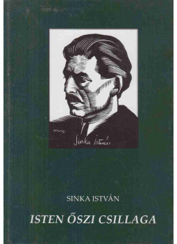 Sinka István - Isten őszi csillaga Sinka István - Isten őszi csillaga, Vésztő 2007 antikvár könyv