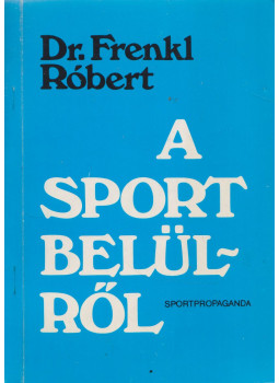 Dr. Frenkl Róbert - A sport belülről (dedikált) Dr. Frenkl Róbert - A sport belülről (dedikált), Budapest 1983 antikvár könyv