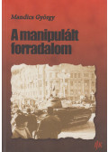 Mandics György - A manipulált forradalom (dedikált)
