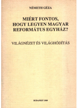 Németh Géza - Miért fontos, hogy legyen magyar református egyház?, Budapest 1989 antikvár könyv