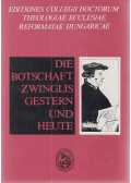 Dr. Kocsis Elemér,Dr. Makkai László,Zsindely Endre - Die Botschaft Zwinglis gestern und heute