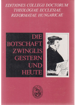 Dr. Kocsis Elemér, Dr. Makkai László, Zsindely Endre - Die Botschaft Zwinglis gestern und heute Dr. Kocsis Elemér, Dr. Makkai László, Zsindely Endre - Die Botschaft Zwinglis gestern und heute, Budapest 1985 antikvár könyv