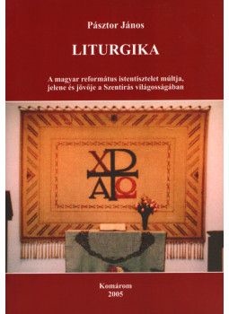 Pásztor János - Liturgika (dedikált) Pásztor János - Liturgika (dedikált), Komárom 2005 antikvár könyv