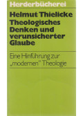 Thielicke, Helmut - Theologisches Denken und verunsicherter Glaube