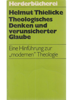 Thielicke, Helmut - Theologisches Denken und verunsicherter Glaube, Freiburg-Basel-Wien 1974 antikvár könyv