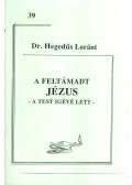 Dr. Hegedűs Loránt - A feltámadt Jézus