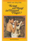 Heidi Zink,Jörg Zink - Kriegt ein Hund im Himmel Flügel?