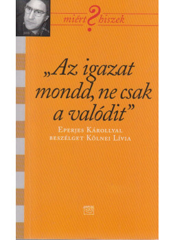 Kölnei Lívia - "Az igazat mondd, ne csak a valódit" (Dedikált) Kölnei Lívia - "Az igazat mondd, ne csak a valódit" (Dedikált), Budapest 0 antikvár könyv