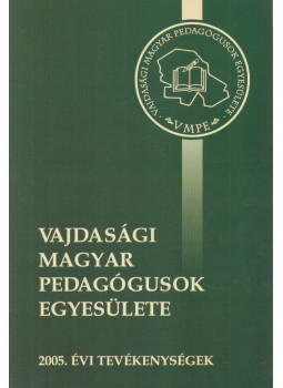 Nagy Margit, Muhi Béla - Vajdasági Magyar Pedagógusok Egyesülete - 2005. évi tevékenységek Nagy Margit, Muhi Béla - Vajdasági Magyar Pedagógusok Egyesülete - 2005. évi tevékenységek, Újvidék 2005 antikvár könyv