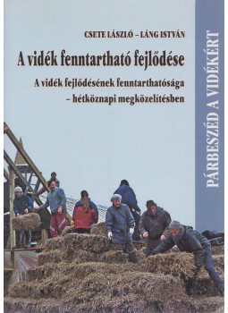 Csete László, Láng István - A vidék fenntartható fejlődése Csete László, Láng István - A vidék fenntartható fejlődése, Budapest 2009 antikvár könyv