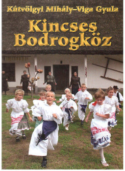 Kútvölgyi Mihály, Viga Gyula - Kincses Bodrogköz Kútvölgyi Mihály, Viga Gyula - Kincses Bodrogköz, Monor 2015 antikvár könyv