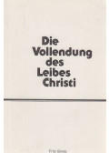 Binde, Fritz - Die Vollendung des Leibes Christi