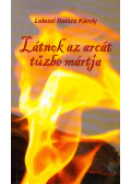 Leleszi Balázs Károly - Látnok az arcát tűzbe mártja