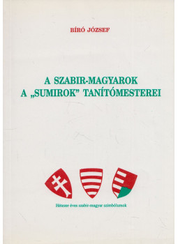 Bíró József - A szabir-magyarok a "sumirok" tanítómesterei Bíró József - A szabir-magyarok a "sumirok" tanítómesterei, Budapest 2002 antikvár könyv