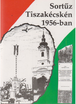 - Sortűz Tiszakécskén 1956-ban - Sortűz Tiszakécskén 1956-ban, Tiszakécske 1995 antikvár könyv