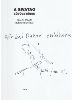 Bunkoczi László, Szalay Balázs - A sivatag bűvöletében (dedikált) Bunkoczi László, Szalay Balázs - A sivatag bűvöletében (dedikált), Budapest 2013 antikvár könyv